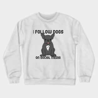 I Follow Dogs On Social Media Crewneck Sweatshirt